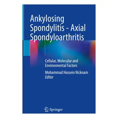 "Ankylosing Spondylitis - Axial Spondyloarthritis: Cellular, Molecular and Environmental Factors