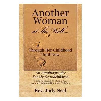 "Another Woman at the Well....: Through Her Childhood Until Now, an Autobiography for My Grandch