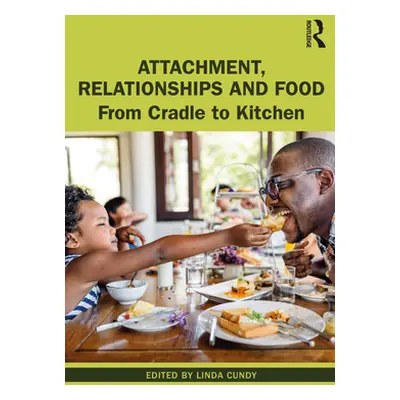 "Attachment, Relationships and Food: From Cradle to Kitchen" - "" ("Cundy Linda")(Paperback)