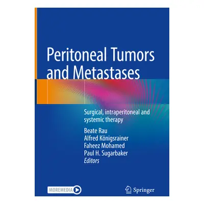 "Peritoneal Tumors and Metastases: Surgical, Intraperitoneal and Systemic Therapy" - "" ("Rau Be