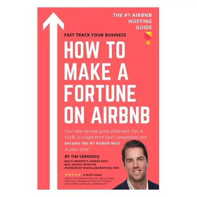 "How to Make a Fortune on Airbnb: Your step-by-step guide filled with Tips & Tricks to outperfor