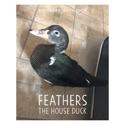 "Feathers the House Duck" - "" ("McFadden Beverlee")(Paperback)