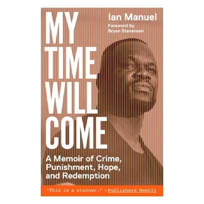 "My Time Will Come: A Memoir of Crime, Punishment, Hope, and Redemption" - "" ("Manuel Ian")(Pap