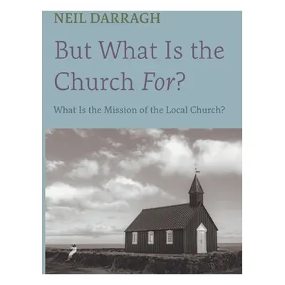 "But What Is the Church For?" - "" ("Darragh Neil")(Paperback)