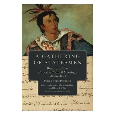 "A Gathering of Statesmen: Records of the Choctaw Council Meetings, 1826-1828" - "" ("Pitchlynn 