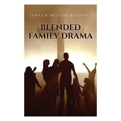 "Blended Family Drama" - "" ("Mitchell James &. Melody")(Paperback)