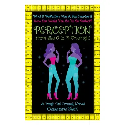 "Perception: From Size 0 to 14 Overnight" - "" ("Black Cassandra")(Paperback)