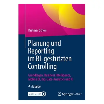 "Planung Und Reporting Im Bi-Gesttzten Controlling: Grundlagen, Business Intelligence, Mobile Bi