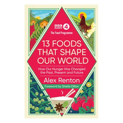 "Food Programme: 13 Foods that Shape Our World" - "How Our Hunger has Changed the Past, Present 