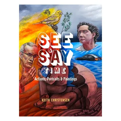 "See & Say Time: Actions, Portraits & Paintings" - "" ("Christensen Keith")(Pevná vazba)