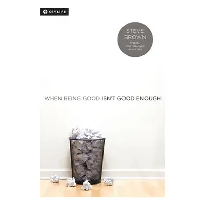 "When Being Good Isn't Good Enough" - "" ("Brown Steve")(Paperback)