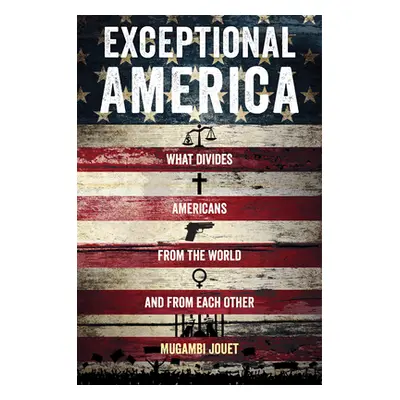 "Exceptional America: What Divides Americans from the World and from Each Other" - "" ("Jouet Mu