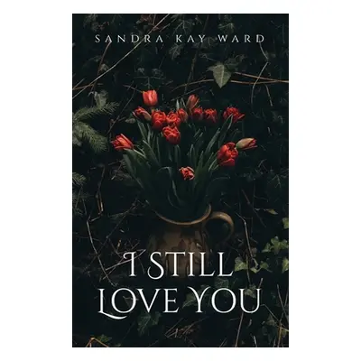 "I Still Love You" - "" ("Ward Sandra Kay")(Paperback)