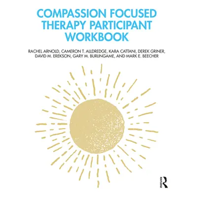 "Compassion Focused Therapy Participant Workbook" - "" ("Arnold Rachel")(Paperback)