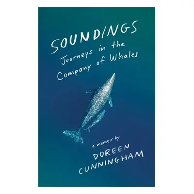 "Soundings: Journeys in the Company of Whales: A Memoir" - "" ("Cunningham Doreen")(Pevná vazba)