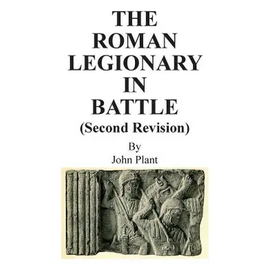 "The Roman Legionary in Battle (Second Revision)" - "" ("Plant John")(Paperback)