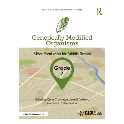 "Genetically Modified Organisms, Grade 7: STEM Road Map for Middle School" - "" ("Johnson Carla 