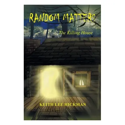 "Random Matters: The Killing House" - "" ("Hickman Keith Lee")(Paperback)