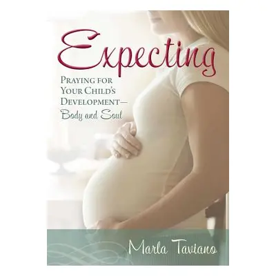 "Expecting: Praying for Your Child's Development--Body and Soul" - "" ("Taviano Marla")(Paperbac