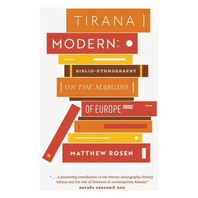 "Tirana Modern: Biblio-Ethnography on the Margins of Europe" - "" ("Rosen Matthew")(Pevná vazba)