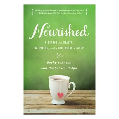 "Nourished: A Search for Health, Happiness, and a Full Night's Sleep" - "" ("Johnson Becky")(Pap