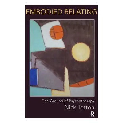 "Embodied Relating: The Ground of Psychotherapy" - "" ("Totton Nick")(Paperback)