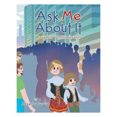 "Ask Me About It: Daughter of Immigrants" - "" ("Juzwiak Alexandra")(Paperback)