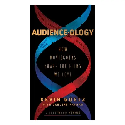 "Audience-Ology: How Moviegoers Shape the Films We Love" - "" ("Goetz Kevin")(Paperback)