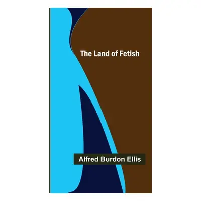 "The Land of Fetish" - "" ("Burdon Ellis Alfred")(Paperback)