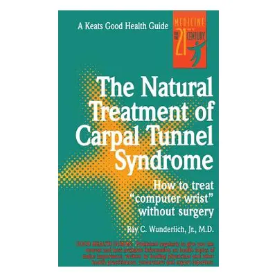 "The Natural Treatment of Carpal Tunnel Syndrome" - "" ("Wunderlich Ray")(Paperback)