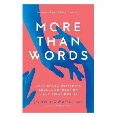 "More Than Words: The Science of Deepening Love and Connection in Any Relationship" - "" ("Howar