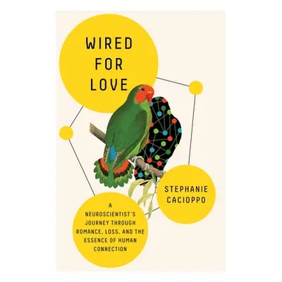 "Wired for Love: A Neuroscientist's Journey Through Romance, Loss, and the Essence of Human Conn