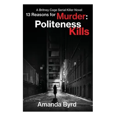 "13 Reasons for Murder Politeness Kills: A Britney Cage Serial Killer Novel (13 Reasons for Murd