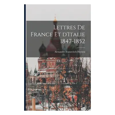 "Lettres de France et d'Italie 1847-1852" - "" ("Herzen Alexandre Ivanovitch")(Paperback)