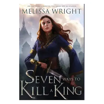 "Seven Ways to Kill a King" - "" ("Wright Melissa")(Pevná vazba)