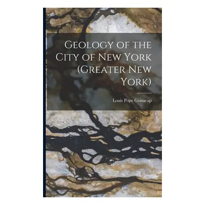 "Geology of the City of New York (Greater New York)" - "" ("Gratacap Louis Pope")(Paperback)