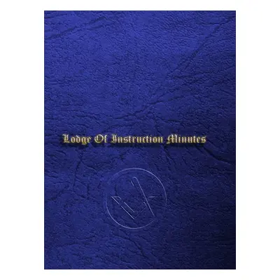 "Craft Masonic LOI Minute Book: Lodge Of Instruction Minute Book" - "" ("Foster Steve")(Pevná va