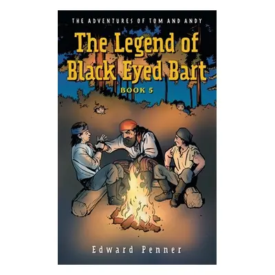 "The Legend of Black Eyed Bart, Book 5: The Adventures of Tom and Andy" - "" ("Penner Edward")(P