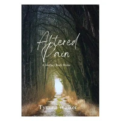 "Altered Pain: A Journey Back Home" - "" ("Walker Tyraina")(Pevná vazba)