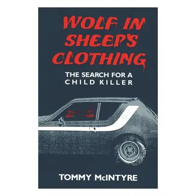 "Wolf in Sheep's Clothing: The Search for a Child Killer" - "" ("McIntyre Tommy")(Paperback)