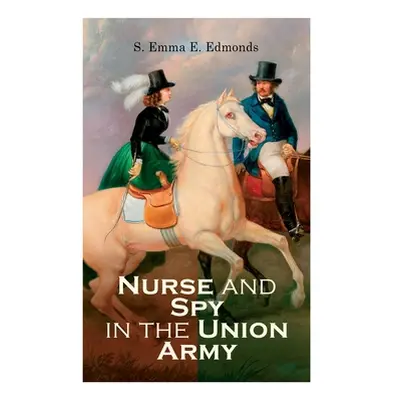 "Nurse and Spy in the Union Army" - "" ("Edmonds S. Emma E.")(Paperback)