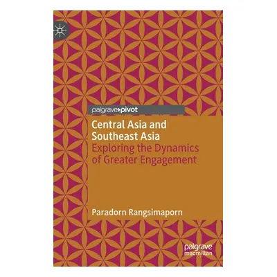 "Central Asia and Southeast Asia: Exploring the Dynamics of Greater Engagement" - "" ("Rangsimap