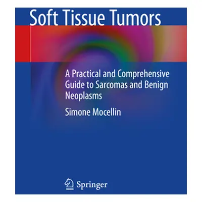 "Soft Tissue Tumors: A Practical and Comprehensive Guide to Sarcomas and Benign Neoplasms" - "" 