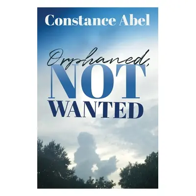 "Orphaned, Not Wanted" - "" ("Abel Constance")(Paperback)