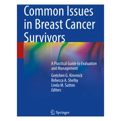 "Common Issues in Breast Cancer Survivors: A Practical Guide to Evaluation and Management" - "" 