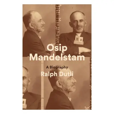 "Osip Mandelstam: A Biography" - "" ("Dutli Ralph")(Pevná vazba)