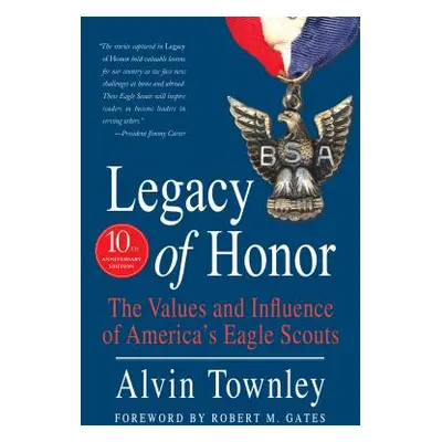 "Legacy of Honor: The Values and Influence of America's Eagle Scouts" - "" ("Townley Alvin")(Pev