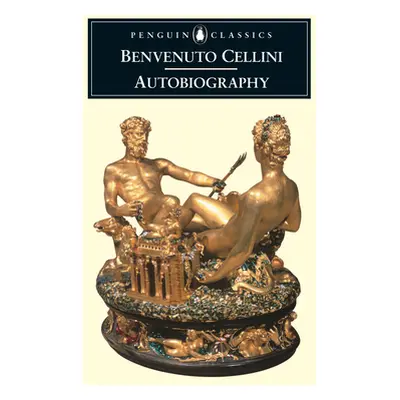 "The Autobiography of Benvenuto Cellini" - "" ("Cellini Benvenuto")(Paperback)