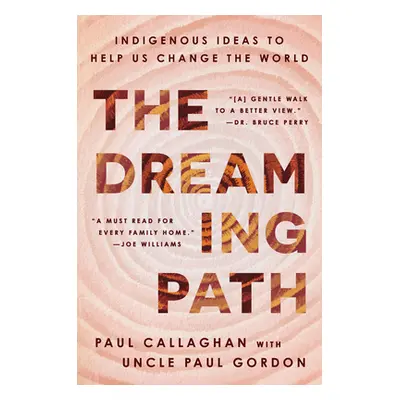 "The Dreaming Path: Indigenous Ideas to Help Us Change the World" - "" ("Callaghan Paul")(Pevná 