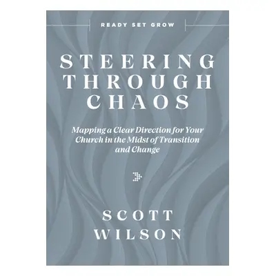 "Steering Through Chaos: Mapping a Clear Direction for Your Church in the Midst of Transition an